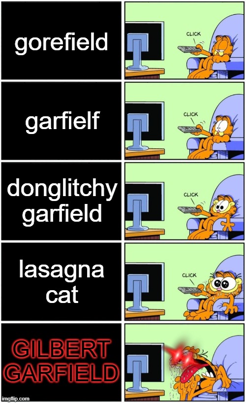 THE BEST GARFIELD PARODY IS GILBERT GARFIELD | gorefield; garfielf; donglitchy garfield; lasagna cat; GILBERT GARFIELD | image tagged in garfield reaction,garfield | made w/ Imgflip meme maker