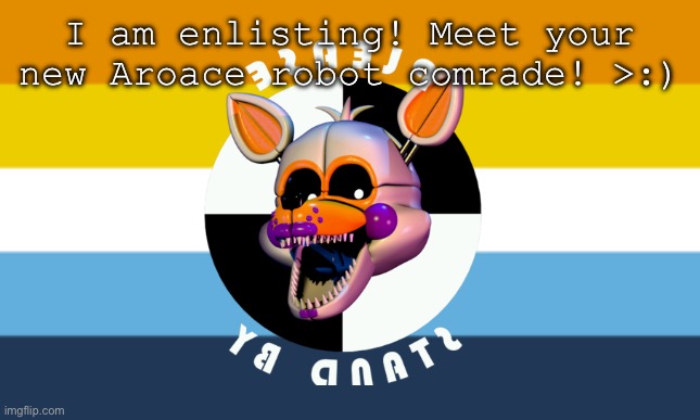 I can’t comment so I’m not sure I’ll be much help but ig I’ll try LOL | I am enlisting! Meet your new Aroace robot comrade! >:) | image tagged in aroace flag | made w/ Imgflip meme maker