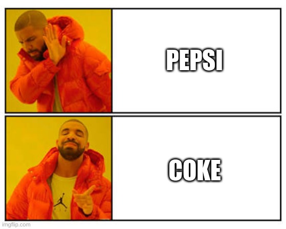 No - Yes | PEPSI; COKE | image tagged in no - yes | made w/ Imgflip meme maker