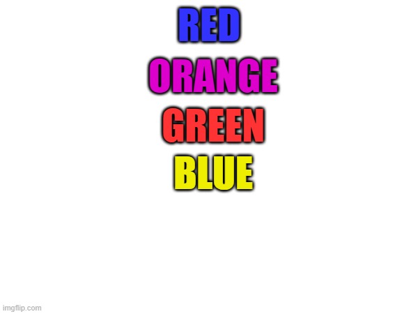 Say the color of the words, not the words themselves | RED; ORANGE; GREEN; BLUE | made w/ Imgflip meme maker