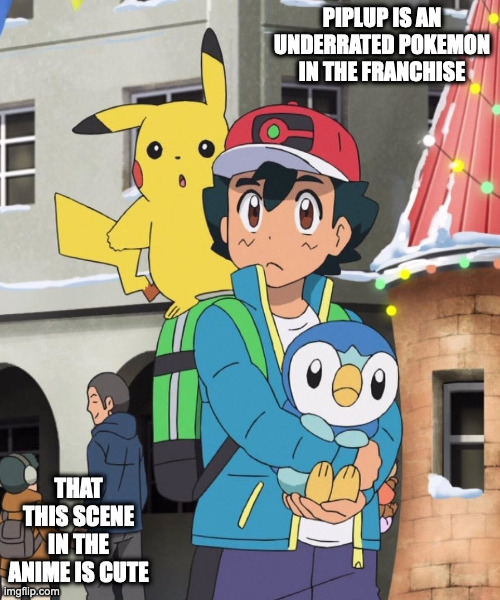 Ash Holding Piplup | PIPLUP IS AN UNDERRATED POKEMON IN THE FRANCHISE; THAT THIS SCENE IN THE ANIME IS CUTE | image tagged in ash ketchum,piplup,memes,pokemon | made w/ Imgflip meme maker