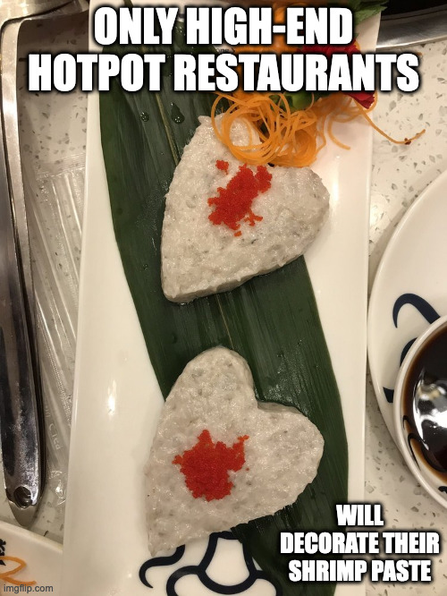 Heart-Shaped Shrimp Paste | ONLY HIGH-END HOTPOT RESTAURANTS; WILL DECORATE THEIR SHRIMP PASTE | image tagged in food,memes | made w/ Imgflip meme maker