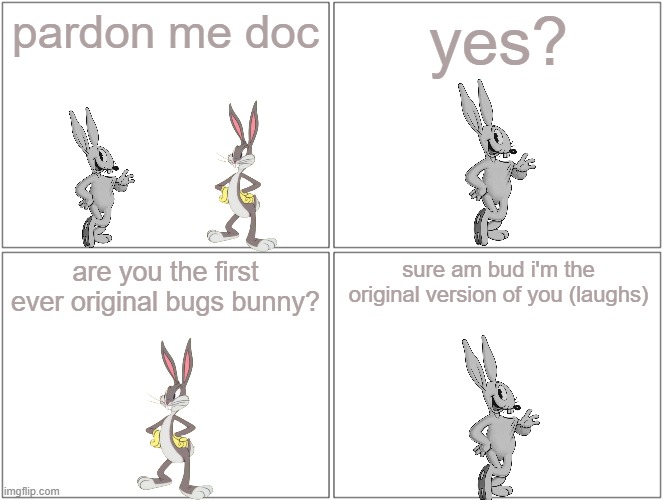 bugs meets happy rabbit | pardon me doc; yes? are you the first ever original bugs bunny? sure am bud i'm the original version of you (laughs) | image tagged in memes,blank comic panel 2x2,warner bros,looney tunes,bunnies,rabbits | made w/ Imgflip meme maker
