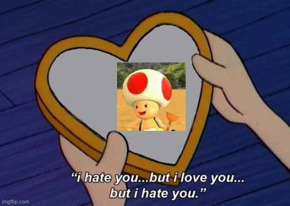 Yeh | image tagged in helga i hate you but i love you,smg4 toad,smg4 | made w/ Imgflip meme maker