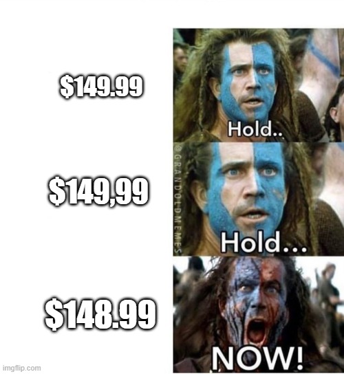 braveheart william wallace hold | $149.99; $149,99; $148.99 | image tagged in braveheart william wallace hold | made w/ Imgflip meme maker