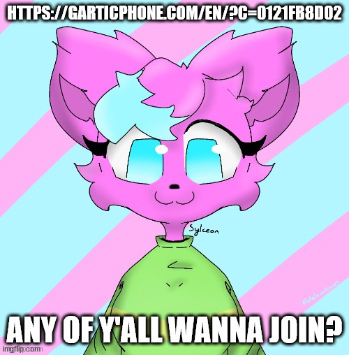 kitty drawn by potato.on.leaves | HTTPS://GARTICPHONE.COM/EN/?C=0121FB8D02; ANY OF Y'ALL WANNA JOIN? | image tagged in kitty drawn by potato on leaves | made w/ Imgflip meme maker