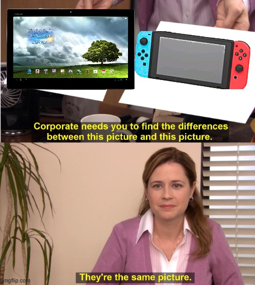 i just feel that the switch is just a fancier tablet with controllers and is able to run a zelda game and has  no internet brows | image tagged in memes,they're the same picture | made w/ Imgflip meme maker