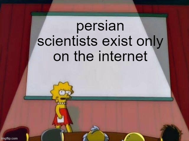 lisa simspson | persian scientists exist only on the internet | image tagged in lisa simpson's presentation | made w/ Imgflip meme maker