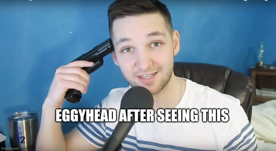 Neat mike suicide | EGGYHEAD AFTER SEEING THIS | image tagged in neat mike suicide | made w/ Imgflip meme maker