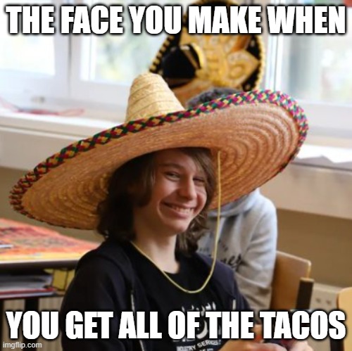 QUOTES FROM MEXICO MAN (Número 2) | THE FACE YOU MAKE WHEN; YOU GET ALL OF THE TACOS | image tagged in happy mexican,funny meme,tacos,mexico man quotes | made w/ Imgflip meme maker
