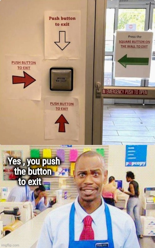 Somebody call the Manager | Yes , you push
      the button
        to exit | image tagged in karens,get out,customer service,help me | made w/ Imgflip meme maker