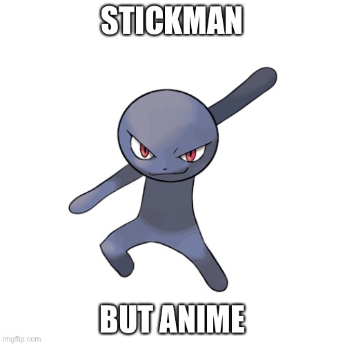 lol | STICKMAN; BUT ANIME | image tagged in memes | made w/ Imgflip meme maker