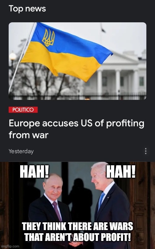 HAH!                     HAH! THEY THINK THERE ARE WARS
THAT AREN'T ABOUT PROFIT! | image tagged in war is a racket,western civilization is a myth | made w/ Imgflip meme maker