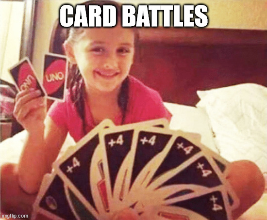 Card Battles.mp3 | CARD BATTLES | image tagged in girl with two uno cards | made w/ Imgflip meme maker