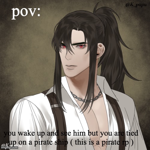 female oc needed and romance is allowed no joke ocs and Please send memechat or ask for link | pov:; you wake up and see him but you are tied up on a pirate ship ( this is a pirate rp ) | image tagged in yes | made w/ Imgflip meme maker