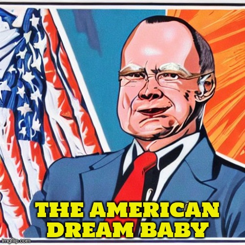 Mr. American Dream | THE AMERICAN DREAM BABY | image tagged in mr american dream | made w/ Imgflip meme maker