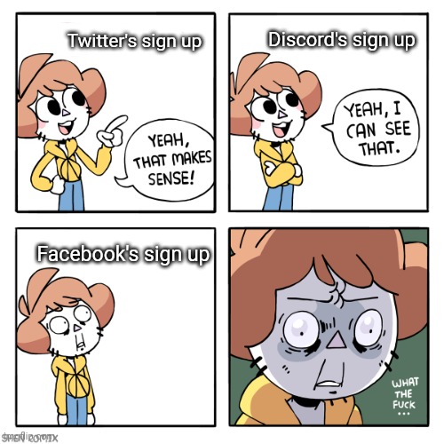 If yknow, yknow | Discord's sign up; Twitter's sign up; Facebook's sign up | image tagged in yeah that makes sense | made w/ Imgflip meme maker