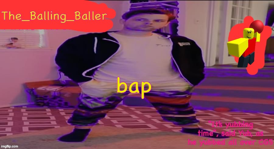 (reference to the youtube creator vinesauce) | bap | image tagged in the_balling_baller s announcement template | made w/ Imgflip meme maker