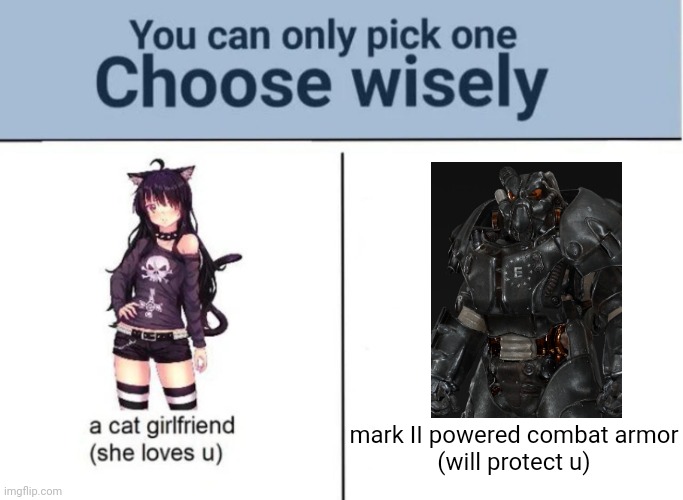 No idea for a clever title |  mark II powered combat armor
(will protect u) | image tagged in choose wisely | made w/ Imgflip meme maker