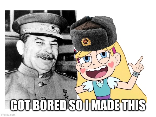 Star with Stalin | GOT BORED SO I MADE THIS | image tagged in star butterfly,memes,joseph stalin,star vs the forces of evil,svtfoe,soviet union | made w/ Imgflip meme maker