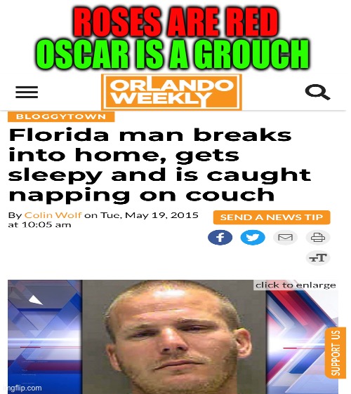 Relatable | ROSES ARE RED; OSCAR IS A GROUCH | image tagged in florida man | made w/ Imgflip meme maker
