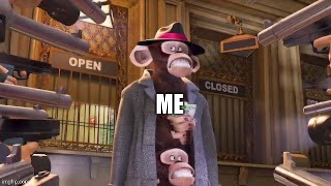 Monkeys get Caught | ME | image tagged in monkeys get caught | made w/ Imgflip meme maker