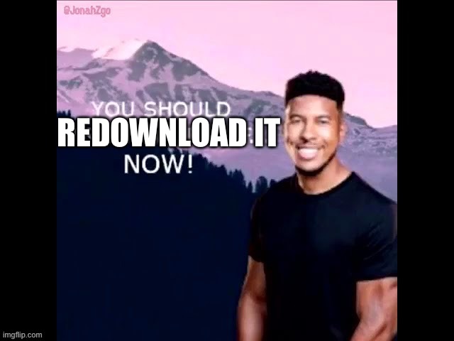 You should treat yourself now! | REDOWNLOAD IT | image tagged in you should treat yourself now | made w/ Imgflip meme maker