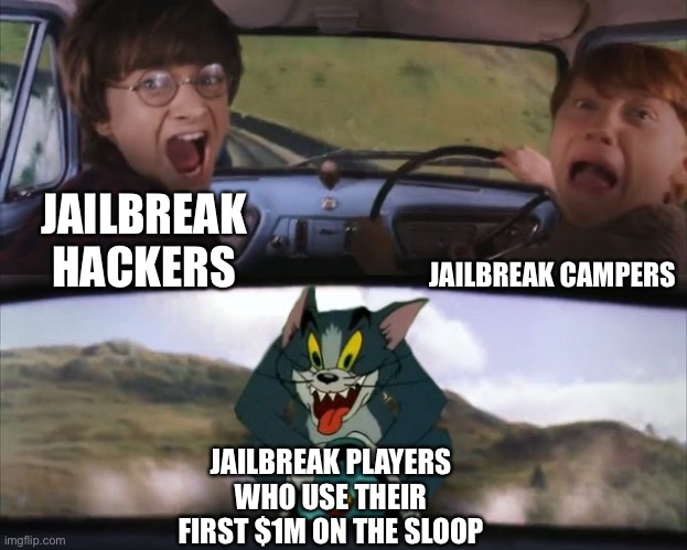 Sloop is Useless. Don’t buy it. | JAILBREAK HACKERS; JAILBREAK CAMPERS; JAILBREAK PLAYERS WHO USE THEIR FIRST $1M ON THE SLOOP | image tagged in tom chasing harry and ron weasly,memes,jailbreak,roblox,roblox meme,funny | made w/ Imgflip meme maker