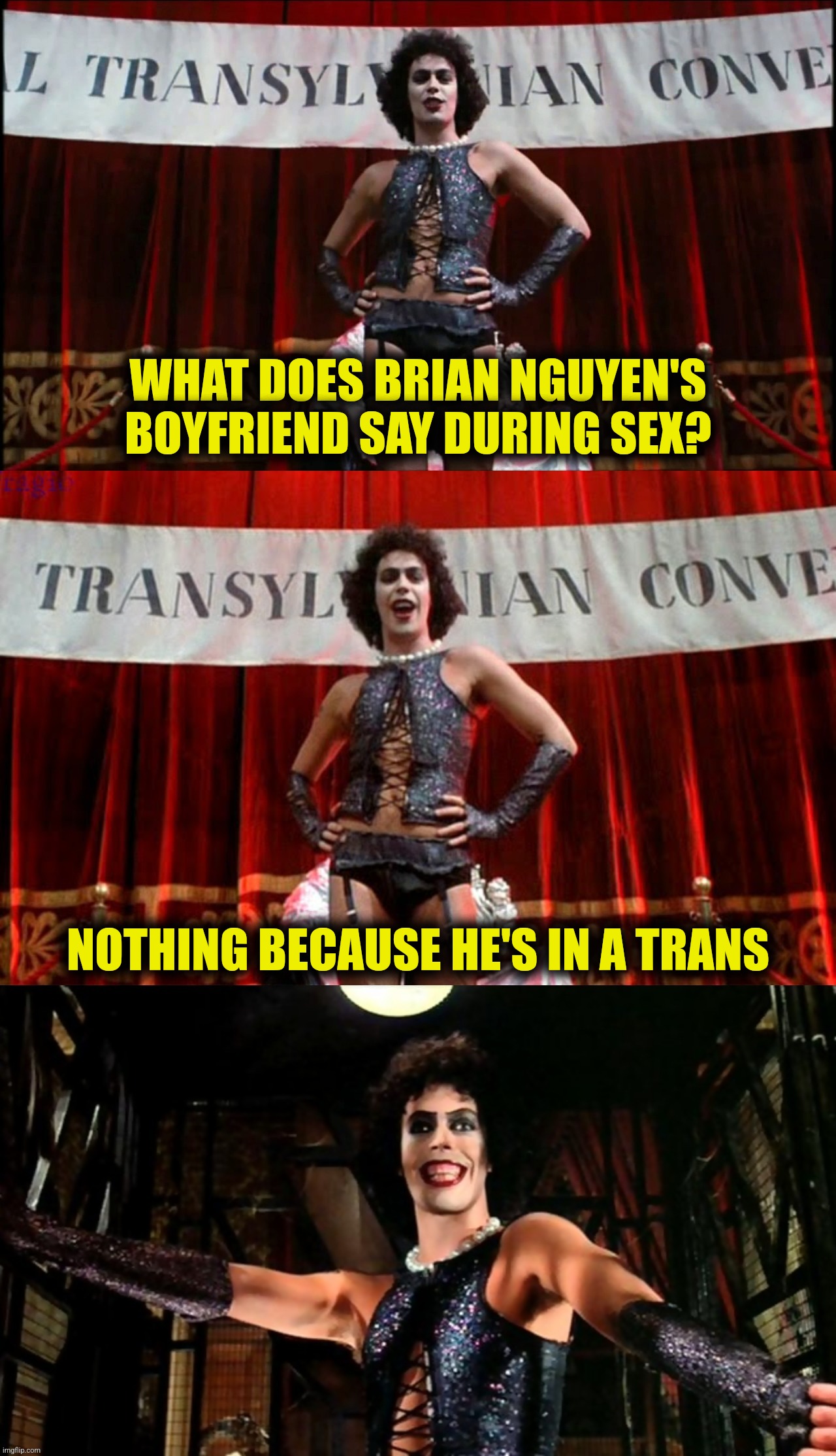 WHAT DOES BRIAN NGUYEN'S BOYFRIEND SAY DURING SEX? NOTHING BECAUSE HE'S IN A TRANS | made w/ Imgflip meme maker