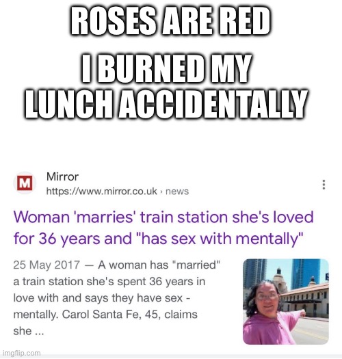 Stupid |  ROSES ARE RED; I BURNED MY LUNCH ACCIDENTALLY | image tagged in rhymes,marriage | made w/ Imgflip meme maker