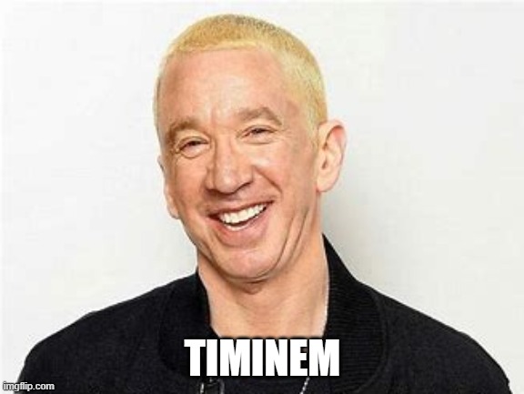 Timinem | TIMINEM | image tagged in eminem,tim allen,rappers,memes | made w/ Imgflip meme maker