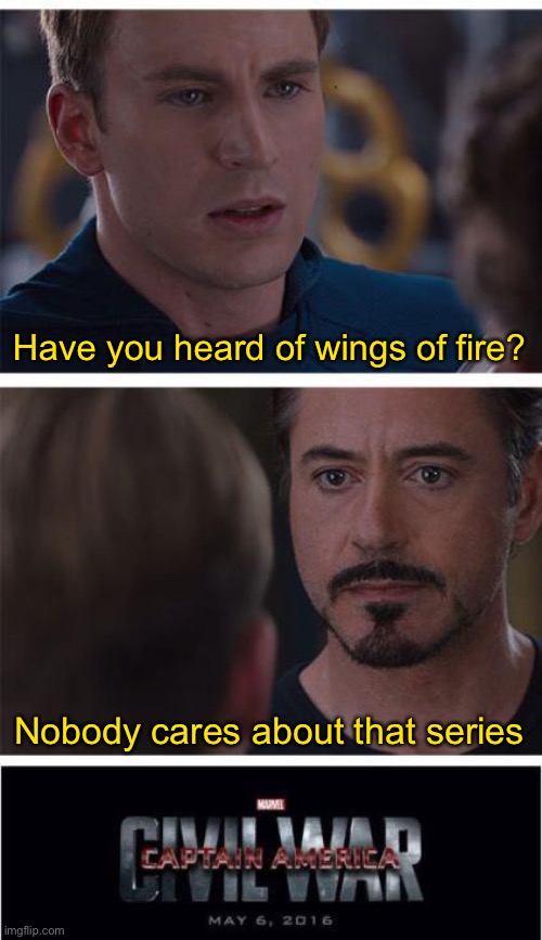 Heavenly shitposg | Have you heard of wings of fire? Nobody cares about that series | image tagged in memes,marvel civil war 1,balls,wings of fire,among us | made w/ Imgflip meme maker