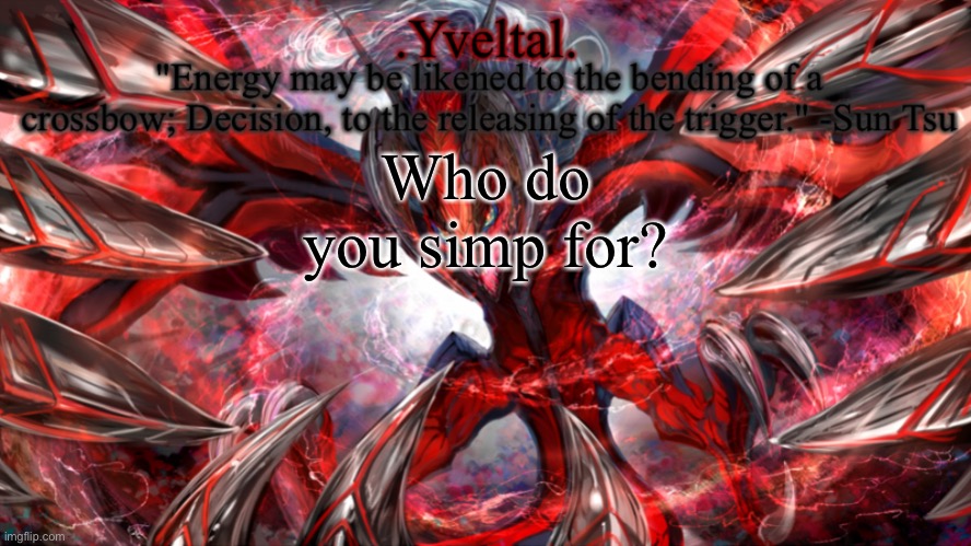 .Yveltal. Announcement temp | Who do you simp for? | image tagged in yveltal announcement temp | made w/ Imgflip meme maker