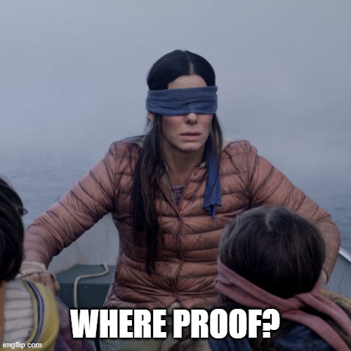 Bird Box Meme | WHERE PROOF? | image tagged in memes,bird box | made w/ Imgflip meme maker