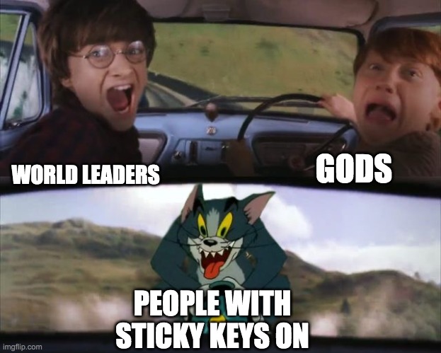 Tom chasing Harry and Ron Weasly | GODS; WORLD LEADERS; PEOPLE WITH STICKY KEYS ON | image tagged in tom chasing harry and ron weasly | made w/ Imgflip meme maker