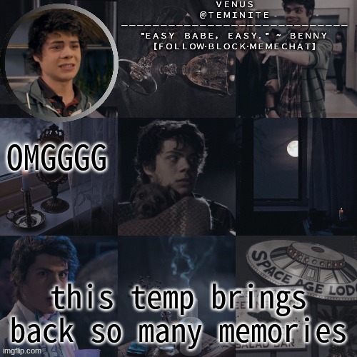 never stopped liking him tbh. | OMGGGG; this temp brings back so many memories | image tagged in venus's benny temp | made w/ Imgflip meme maker