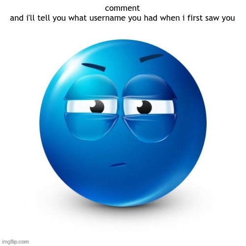 ea | comment
and i'll tell you what username you had when i first saw you | image tagged in looking | made w/ Imgflip meme maker