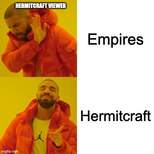 Drake Hotline Bling | HERMITCRAFT VIEWER; Empires; Hermitcraft | image tagged in memes,drake hotline bling | made w/ Imgflip meme maker