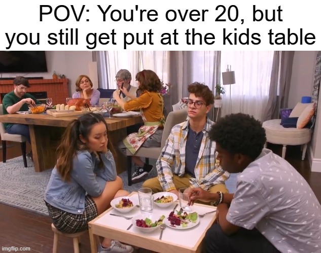 Every year | POV: You're over 20, but you still get put at the kids table | image tagged in thanksgiving kids table,thanksgiving,thanksgiving dinner,thanksgiving day | made w/ Imgflip meme maker
