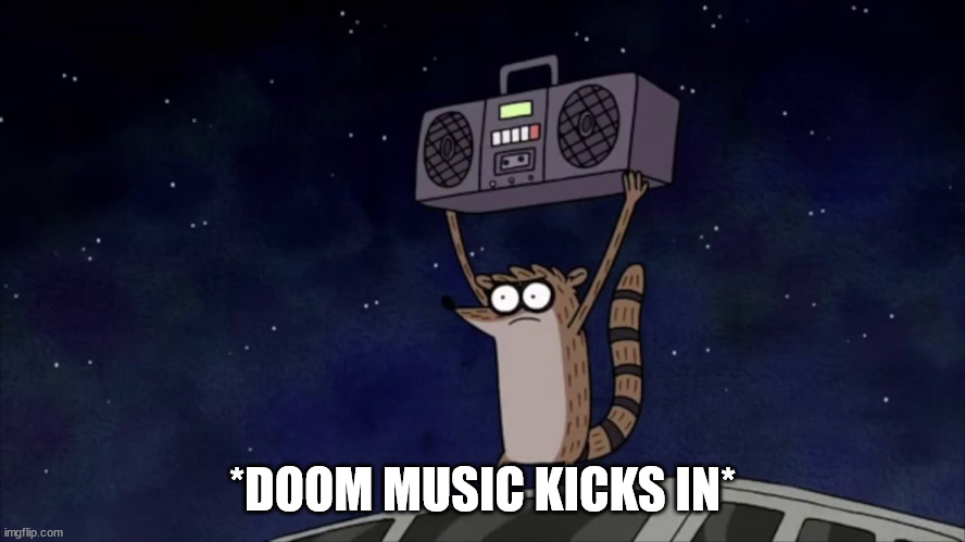 *DOOM MUSIC KICKS IN* | image tagged in regular show rigby boombox | made w/ Imgflip meme maker