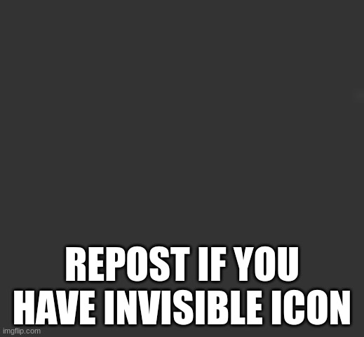 REPOST IF YOU HAVE INVISIBLE ICON | made w/ Imgflip meme maker