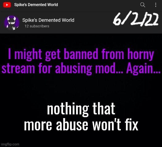 Spike Announcement Template | I might get banned from horny stream for abusing mod... Again... nothing that more abuse won't fix | image tagged in spike announcement template | made w/ Imgflip meme maker