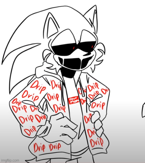 xeno lookin kinda hot~ /j | image tagged in sonic exe drip | made w/ Imgflip meme maker