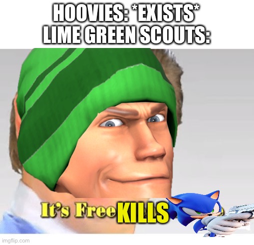 don’t ask about sonic | HOOVIES: *EXISTS*
LIME GREEN SCOUTS:; KILLS | image tagged in it's free real estate,tf2,tf2 scout,funny,lime green scout,toxic | made w/ Imgflip meme maker