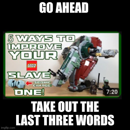 Don`t be racist | GO AHEAD; TAKE OUT THE LAST THREE WORDS | image tagged in offensive | made w/ Imgflip meme maker