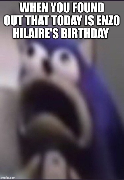 Unhappy Birthday to this Goofy Ahh annoying French singer | WHEN YOU FOUND OUT THAT TODAY IS ENZO HILAIRE'S BIRTHDAY | image tagged in aughhhhhhhhhhhhhhhhhhh,funny,singer,french | made w/ Imgflip meme maker