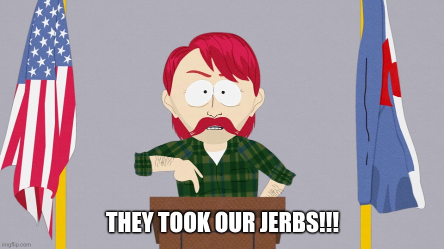 They took our jobs | THEY TOOK OUR JERBS!!! | image tagged in they took our jobs | made w/ Imgflip meme maker