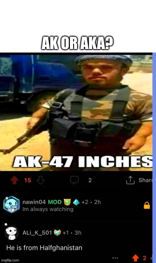AK47 | AK OR AKA? | image tagged in ak47,midget,bad pun,gun | made w/ Imgflip meme maker