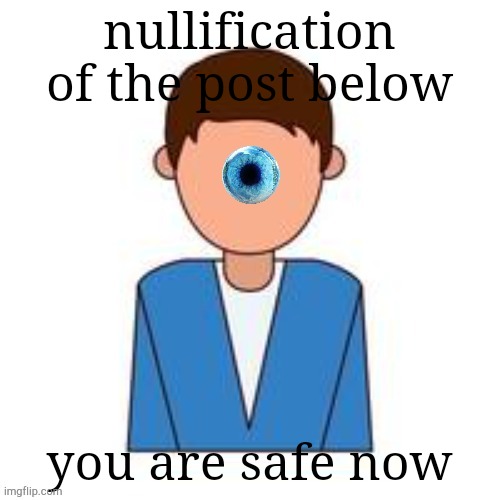 [undefined] 3 | nullification of the post below; you are safe now | image tagged in undefined 3 | made w/ Imgflip meme maker