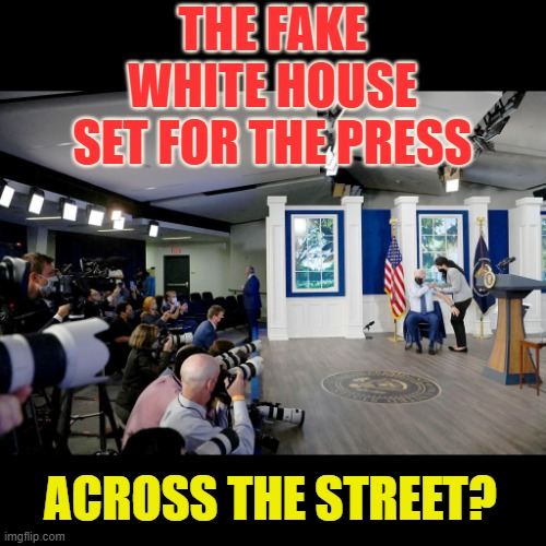 THE FAKE WHITE HOUSE SET FOR THE PRESS ACROSS THE STREET? | made w/ Imgflip meme maker